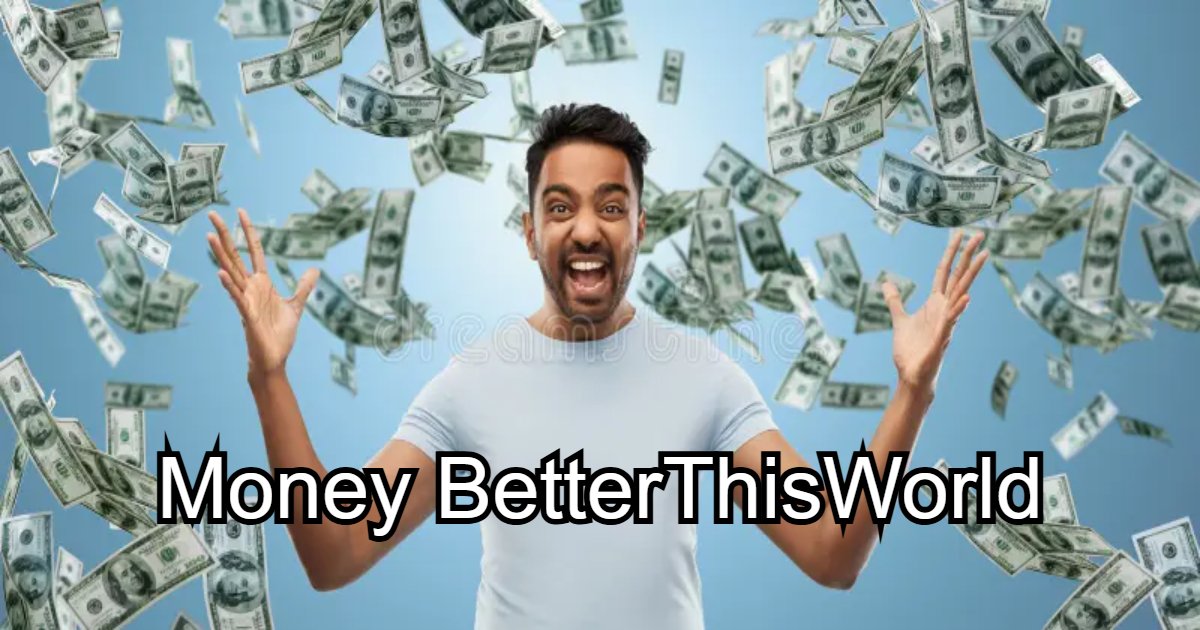 Money BetterThisWorld